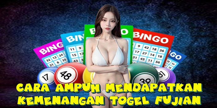 Cara Ampuh Mendapatkan Kemenangan Togel Fujian