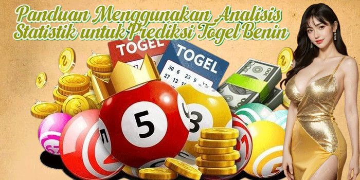 Panduan Menggunakan Analisis Statistik untuk Prediksi Togel Benin