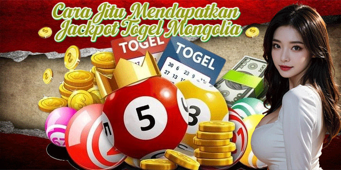 Cara Jitu Mendapatkan Jackpot Togel Mongolia