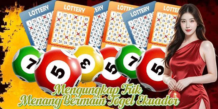 Mengungkap Trik Menang Bermain Togel Ekuador