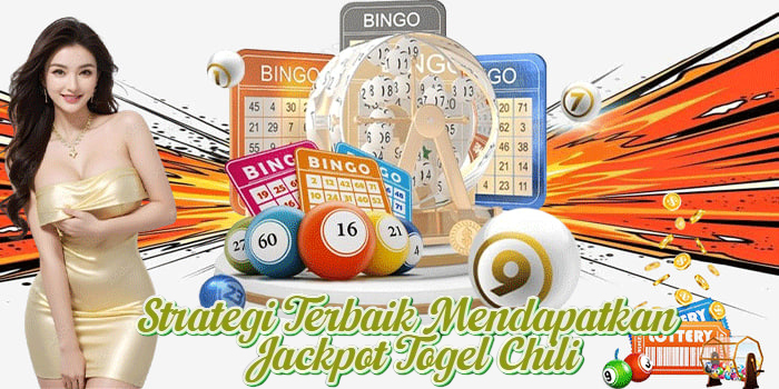 Strategi Terbaik Mendapatkan Jackpot Togel Chili