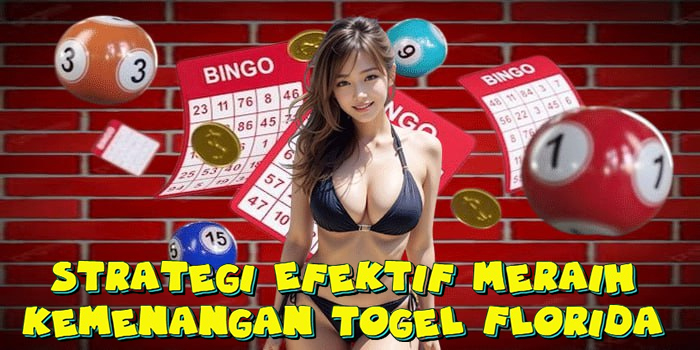 Strategi Efektif Meraih Kemenangan Togel Florida