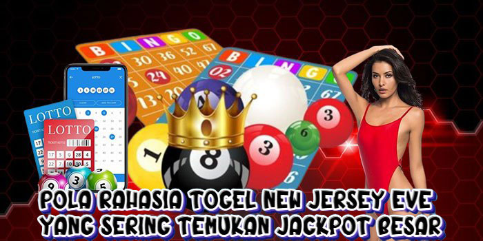 Pola Rahasia Togel New Jersey Eve yang Sering Temukan Jackpot Besar
