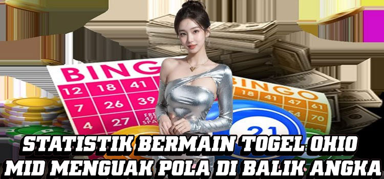 Statistik Bermain Togel Ohio Mid Menguak Pola di Balik Angka