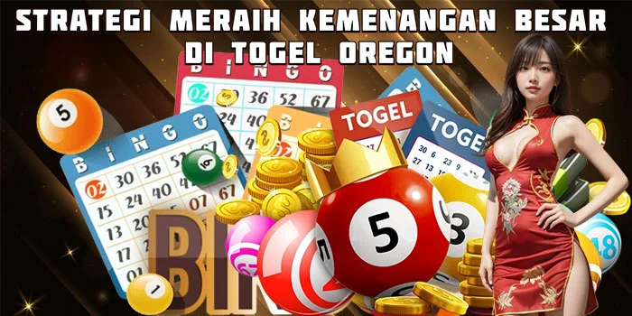 Strategi Meraih Kemenangan Besar di Togel Oregon