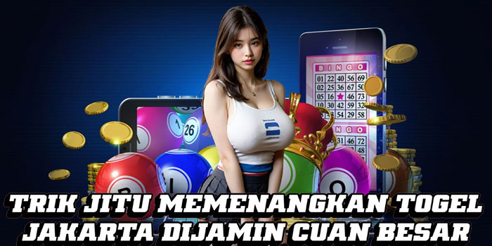  Trik Jitu Memenangkan Togel Jakarta Dijamin Cuan Besar