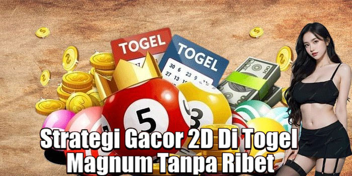 Strategi Gacor 2D Di Togel Magnum Tanpa Ribet