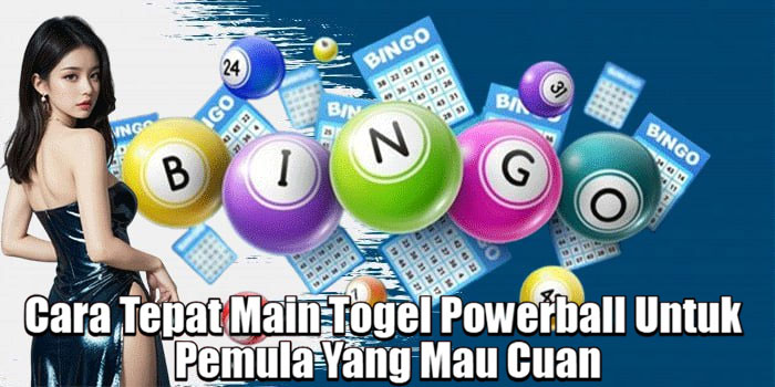 Cara Tepat Main Togel Powerball Untuk Pemula Yang Mau Cuan