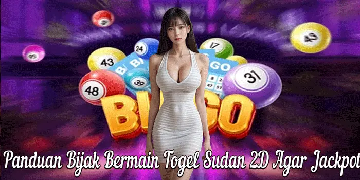Panduan Bijak Bermain Togel Sudan 2D Agar Jackpot