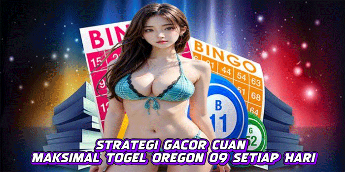Strategi Gacor Cuan Maksimal Togel Oregon 09 Setiap Hari
